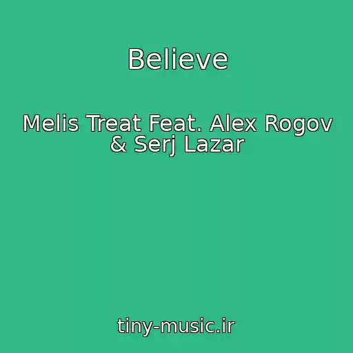کاور آهنگ Believe از Melis Treat Feat. Alex Rogov & Serj Lazar