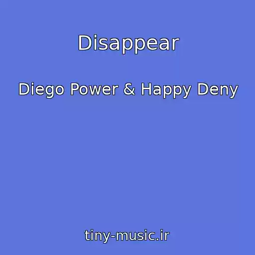 کاور آهنگ Disappear از Diego Power & Happy Deny
