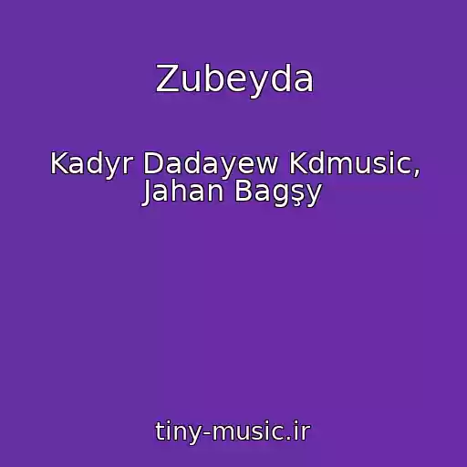 کاور آهنگ Zubeyda از Kadyr Dadayew Kdmusic, Jahan Bagşy