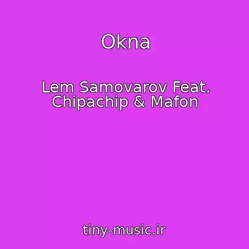 کاور آهنگ Okna از Lem Samovarov Feat. Chipachip & Mafon