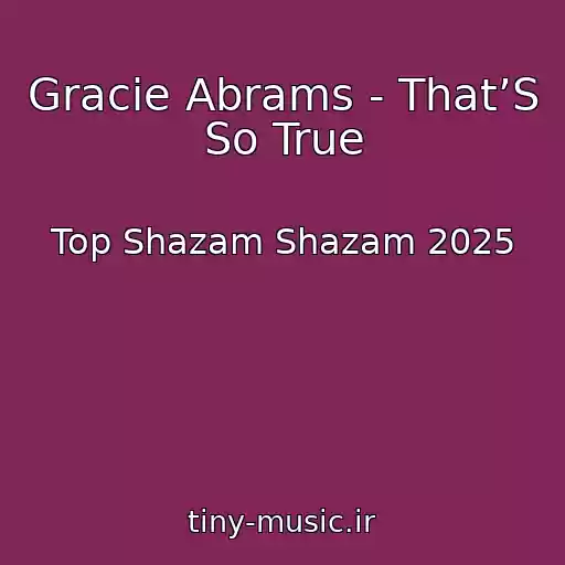 کاور آهنگ Gracie Abrams - That’S So True از Top Shazam Shazam 2025