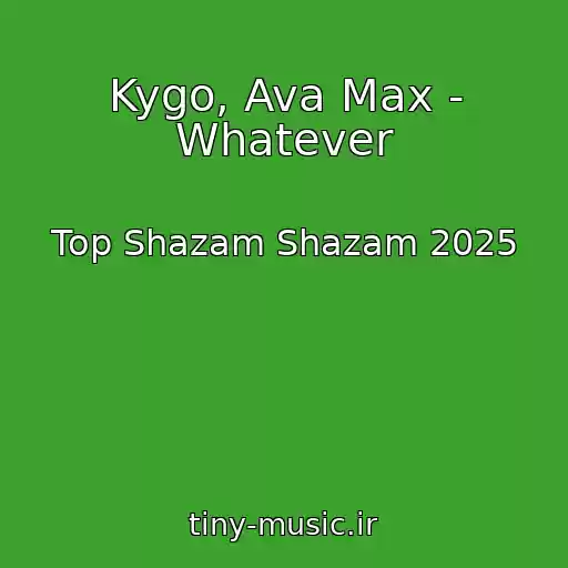 کاور آهنگ Kygo, Ava Max - Whatever از Top Shazam Shazam 2025