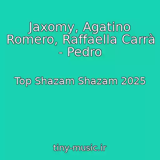 کاور آهنگ Jaxomy, Agatino Romero, Raffaella Carrà - Pedro از Top Shazam Shazam 2025