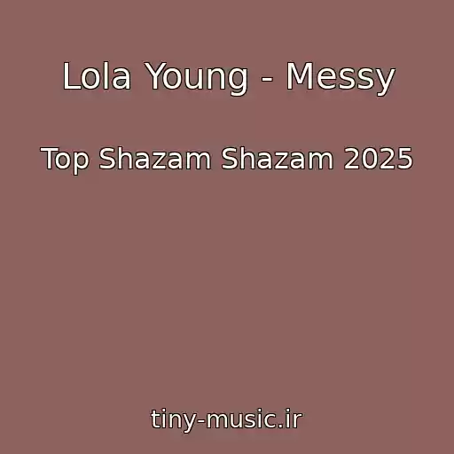 کاور آهنگ Lola Young - Messy از Top Shazam Shazam 2025