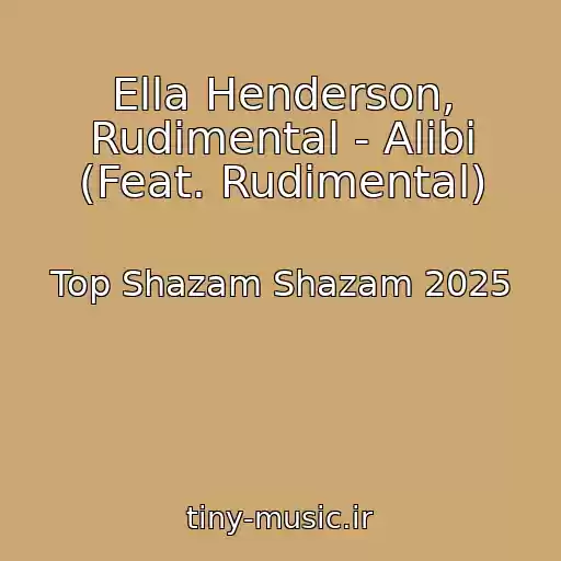 کاور آهنگ Ella Henderson, Rudimental - Alibi (Feat. Rudimental) از Top Shazam Shazam 2025