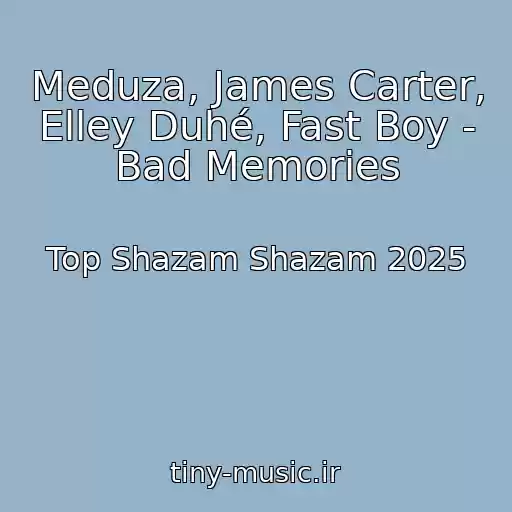 کاور آهنگ Meduza, James Carter, Elley Duhé, Fast Boy - Bad Memories از Top Shazam Shazam 2025