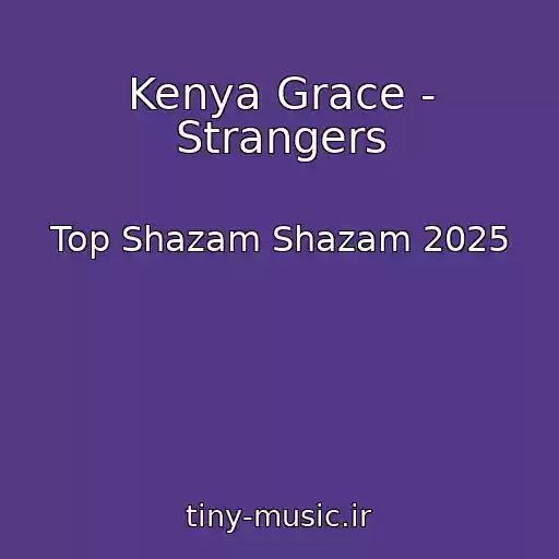 کاور آهنگ Kenya Grace - Strangers از Top Shazam Shazam 2025