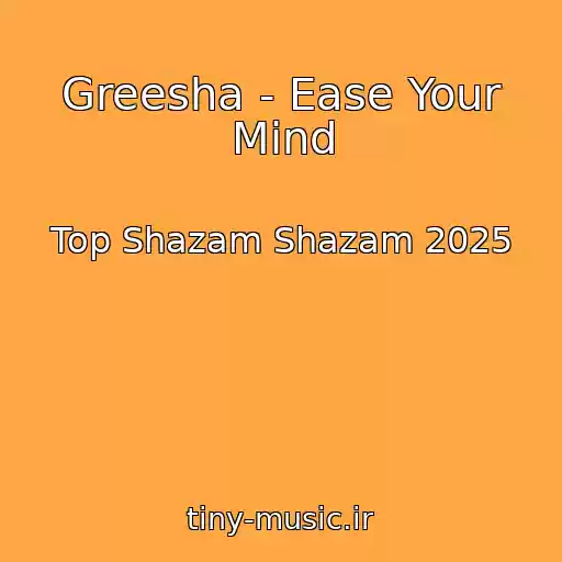 کاور آهنگ Greesha - Ease Your Mind از Top Shazam Shazam 2025