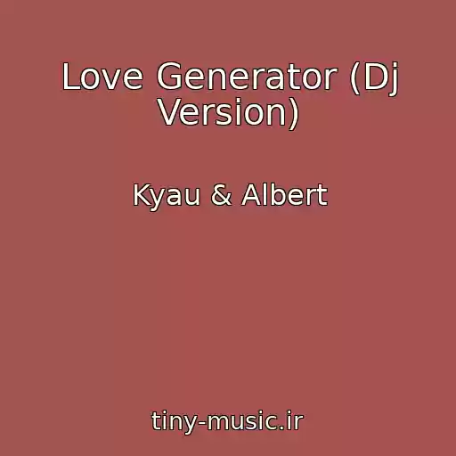 کاور آهنگ Love Generator (Dj Version) از Kyau & Albert