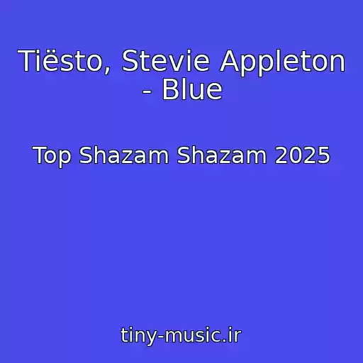 کاور آهنگ Tiësto, Stevie Appleton - Blue از Top Shazam Shazam 2025