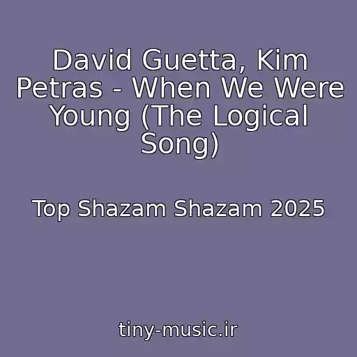 کاور آهنگ David Guetta, Kim Petras - When We Were Young (The Logical Song) از Top Shazam Shazam 2025