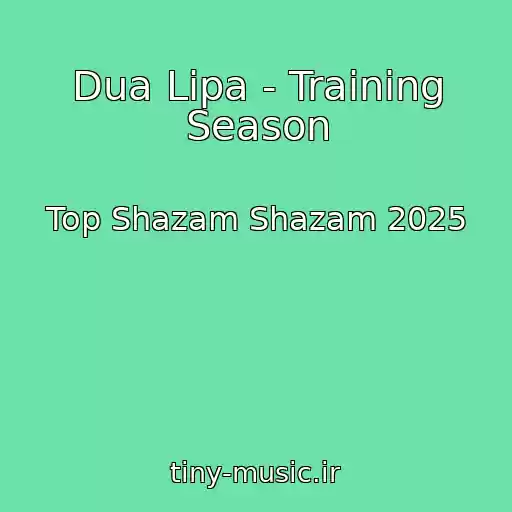 کاور آهنگ Dua Lipa - Training Season از Top Shazam Shazam 2025