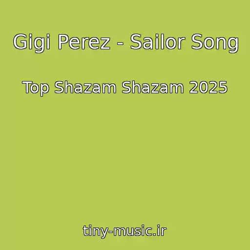 کاور آهنگ Gigi Perez - Sailor Song از Top Shazam Shazam 2025