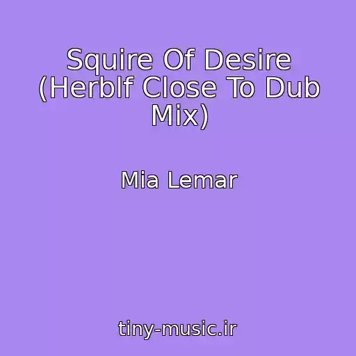کاور آهنگ Squire Of Desire (Herblf Close To Dub Mix) از Mia Lemar