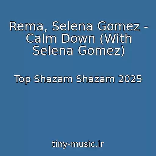 کاور آهنگ Rema, Selena Gomez - Calm Down (With Selena Gomez) از Top Shazam Shazam 2025