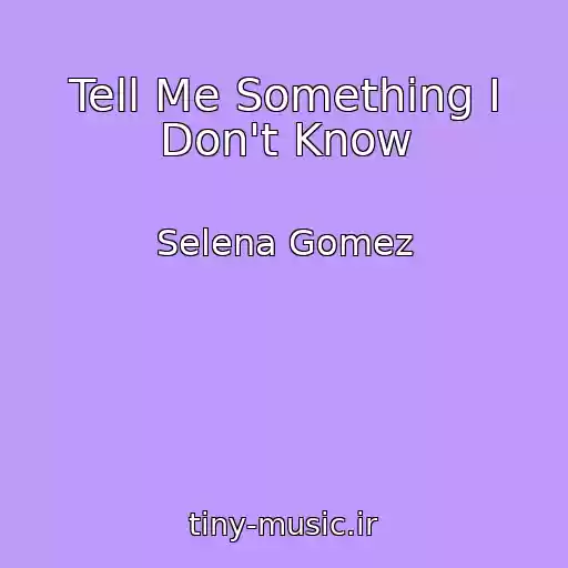 کاور آهنگ Tell Me Something I Don't Know از Selena Gomez