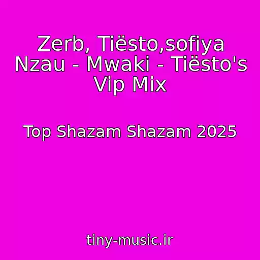 کاور آهنگ Zerb, Tiësto,sofiya Nzau - Mwaki - Tiësto's Vip Mix از Top Shazam Shazam 2025