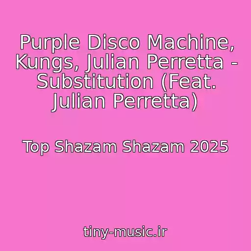 کاور آهنگ Purple Disco Machine, Kungs, Julian Perretta - Substitution (Feat. Julian Perretta) از Top Shazam Shazam 2025