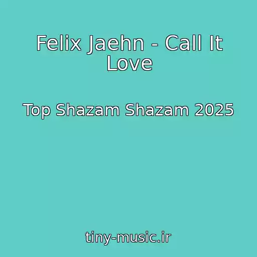 کاور آهنگ Felix Jaehn - Call It Love از Top Shazam Shazam 2025