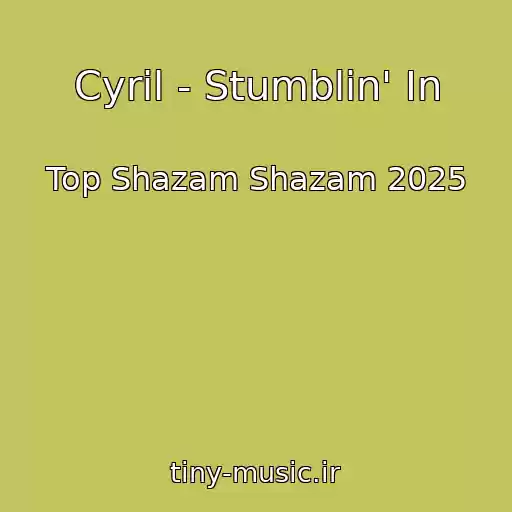 کاور آهنگ Cyril - Stumblin' In از Top Shazam Shazam 2025