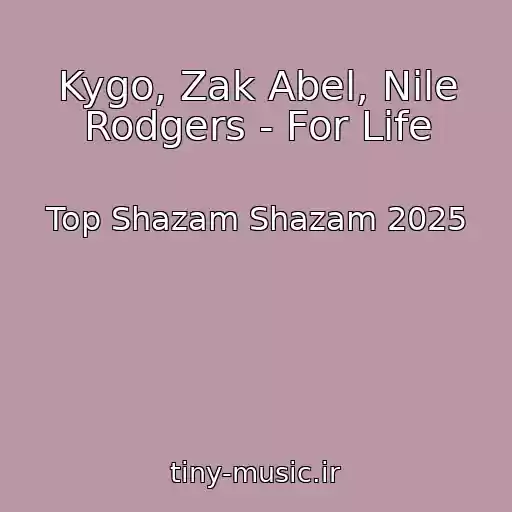 کاور آهنگ Kygo, Zak Abel, Nile Rodgers - For Life از Top Shazam Shazam 2025
