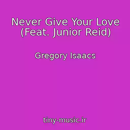 کاور آهنگ Never Give Your Love (Feat. Junior Reid) از Gregory Isaacs