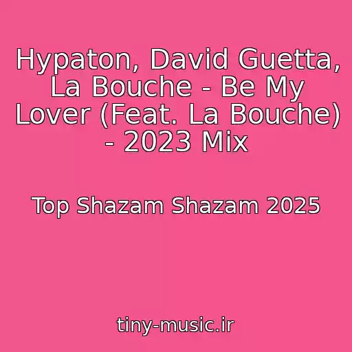 کاور آهنگ Hypaton, David Guetta, La Bouche - Be My Lover (Feat. La Bouche) - 2023 Mix از Top Shazam Shazam 2025