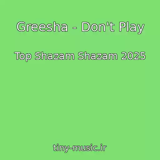 کاور آهنگ Greesha - Don't Play از Top Shazam Shazam 2025