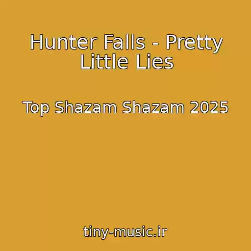 کاور آهنگ Hunter Falls - Pretty Little Lies از Top Shazam Shazam 2025