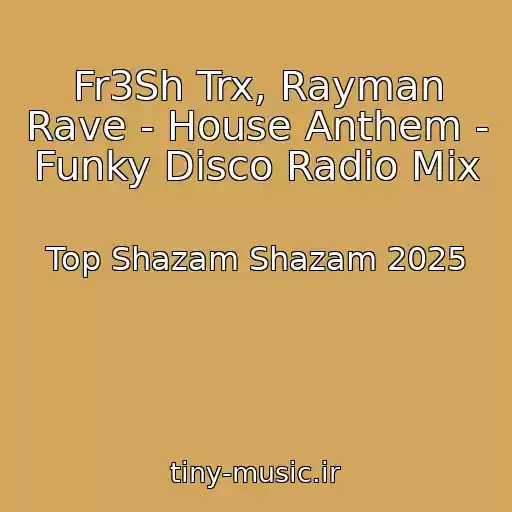 کاور آهنگ Fr3Sh Trx, Rayman Rave - House Anthem - Funky Disco Radio Mix از Top Shazam Shazam 2025