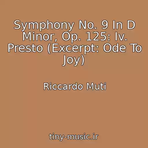 کاور آهنگ Symphony No. 9 In D Minor, Op. 125: Iv. Presto (Excerpt: Ode To Joy) از Riccardo Muti