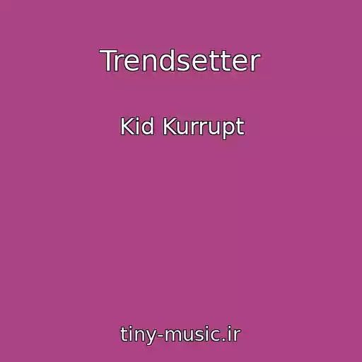 کاور آهنگ Trendsetter از Kid Kurrupt