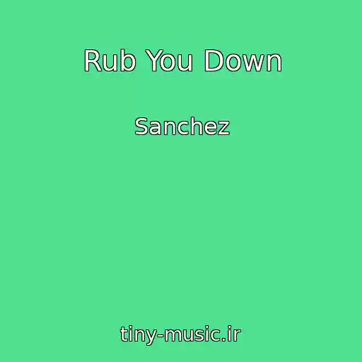 کاور آهنگ Rub You Down از Sanchez