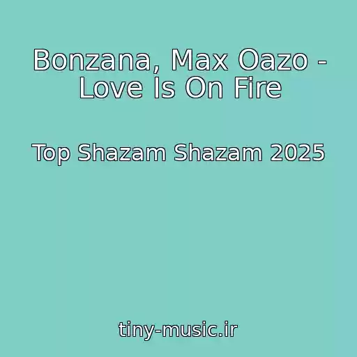 کاور آهنگ Bonzana, Max Oazo - Love Is On Fire از Top Shazam Shazam 2025