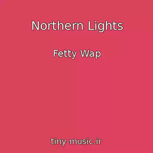 کاور آهنگ Northern Lights از Fetty Wap