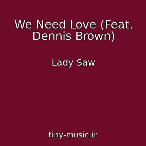 کاور آهنگ We Need Love (Feat. Dennis Brown) از Lady Saw