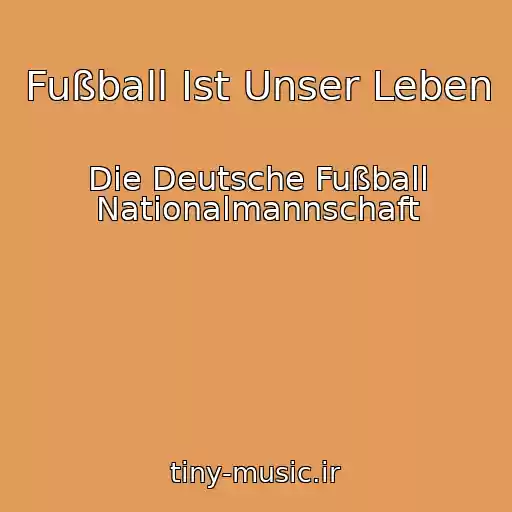 کاور آهنگ Fußball Ist Unser Leben از Die Deutsche Fußball Nationalmannschaft