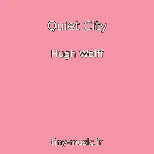 کاور آهنگ Quiet City از Hugh Wolff