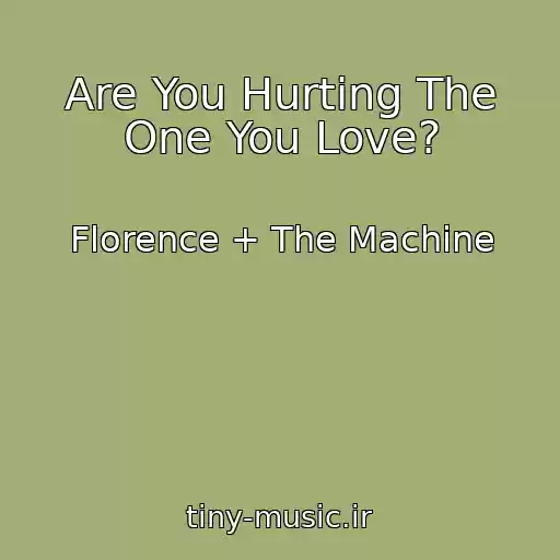 کاور آهنگ Are You Hurting The One You Love? از Florence + The Machine