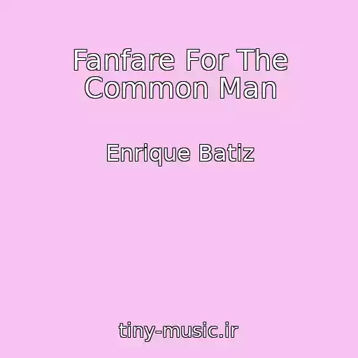 کاور آهنگ Fanfare For The Common Man از Enrique Batiz