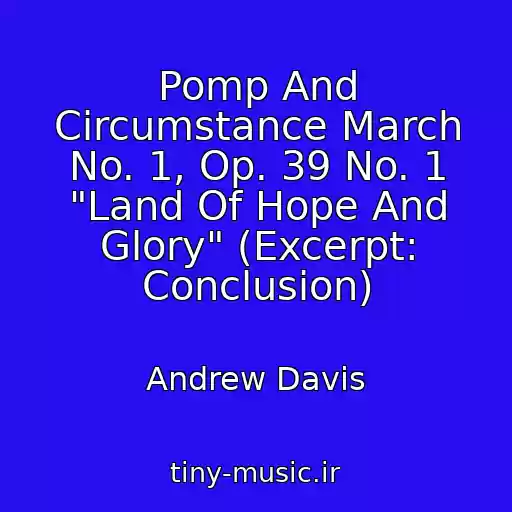 کاور آهنگ Pomp And Circumstance March No. 1, Op. 39 No. 1 "Land Of Hope And Glory" (Excerpt: Conclusion) از Andrew Davis