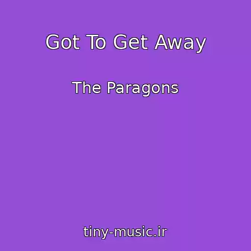 کاور آهنگ Got To Get Away از The Paragons