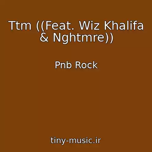 کاور آهنگ Ttm ((Feat. Wiz Khalifa & Nghtmre)) از Pnb Rock
