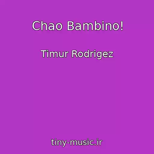 کاور آهنگ Chao Bambino! از Timur Rodrigez