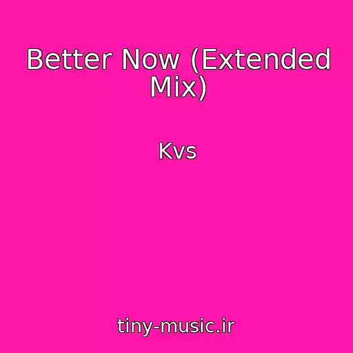 کاور آهنگ Better Now (Extended Mix) از Kvs