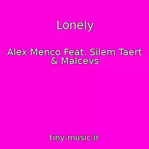 کاور آهنگ Lonely از Alex Menco Feat. Silem Taert & Malcevs