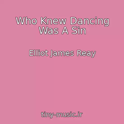 کاور آهنگ Who Knew Dancing Was A Sin از Elliot James Reay
