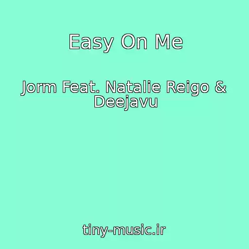 کاور آهنگ Easy On Me از Jorm Feat. Natalie Reigo & Deejavu
