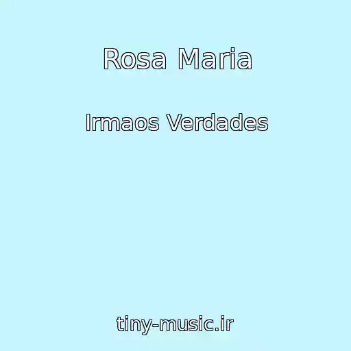 کاور آهنگ Rosa Maria از Irmaos Verdades
