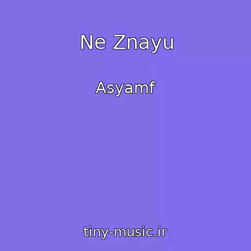 کاور آهنگ Ne Znayu از Asyamf
